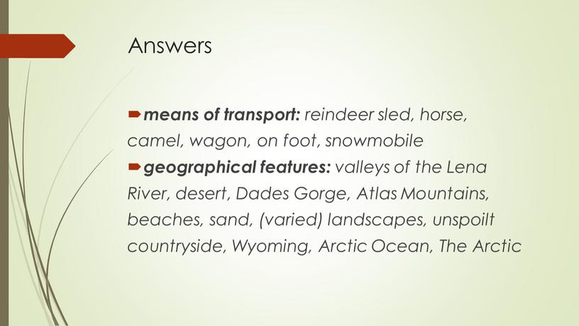 Answers means of transport: reindeer sled, horse, camel, wagon, on foot, snowmobile geographical features: valleys of the