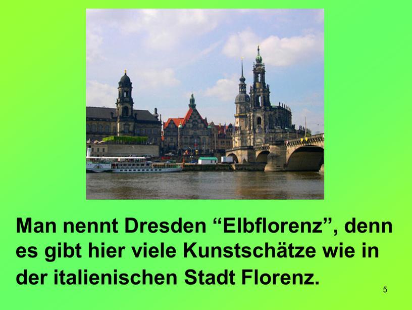 Man nennt Dresden “Elbflorenz”, denn es gibt hier viele