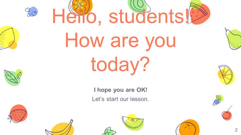 Hello, students! How are you today?