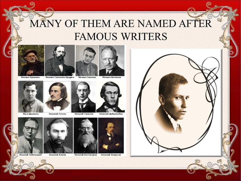 MANY OF THEM ARE NAMED AFTER FAMOUS