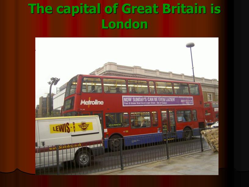 The capital of Great Britain is