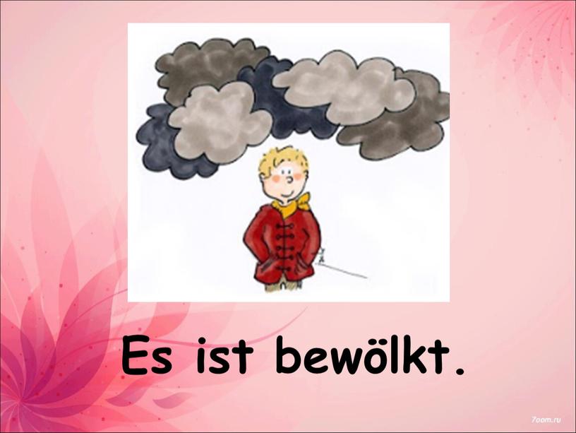 Es ist bewölkt.