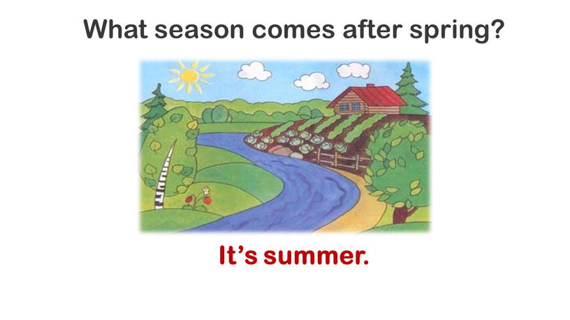 What season comes after spring?