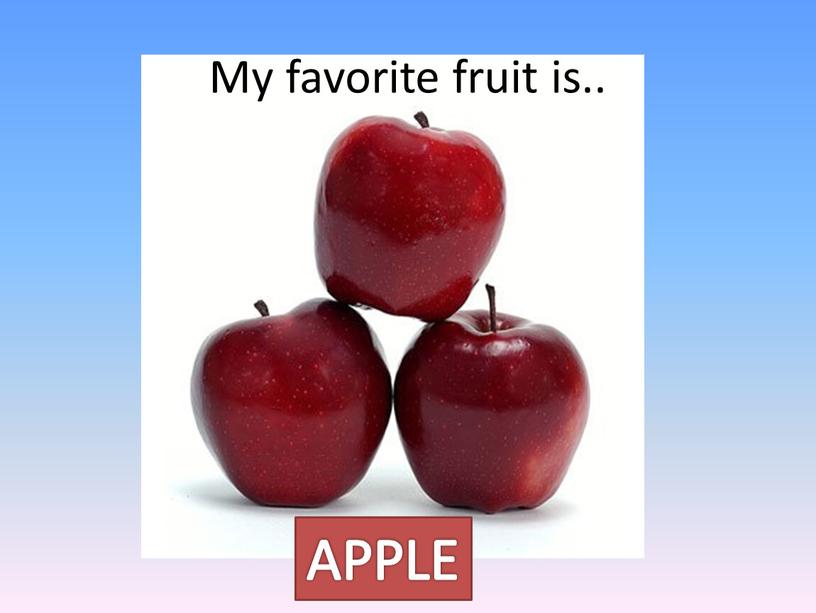 My favorite fruit is.. APPLE