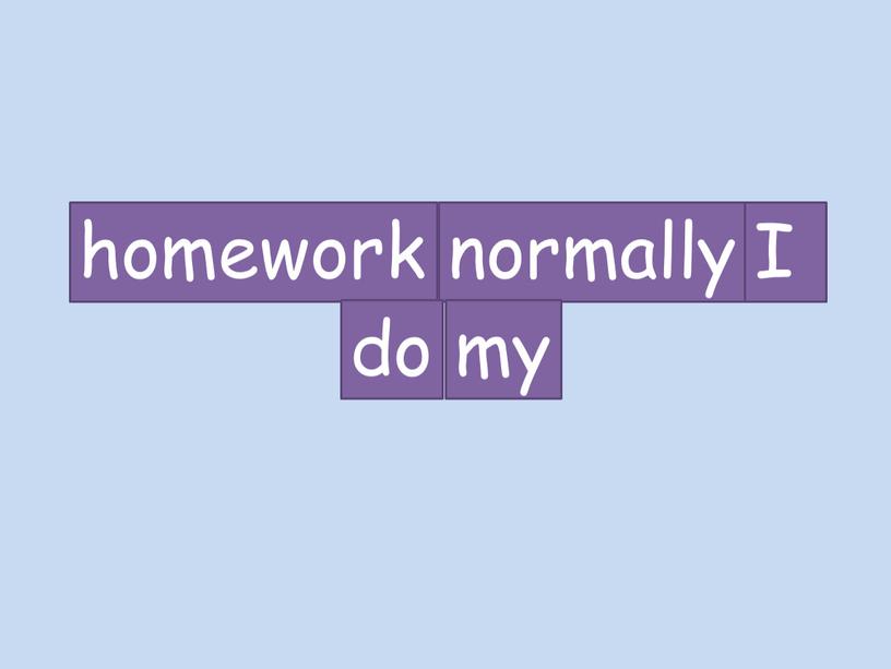 normally my homework I do