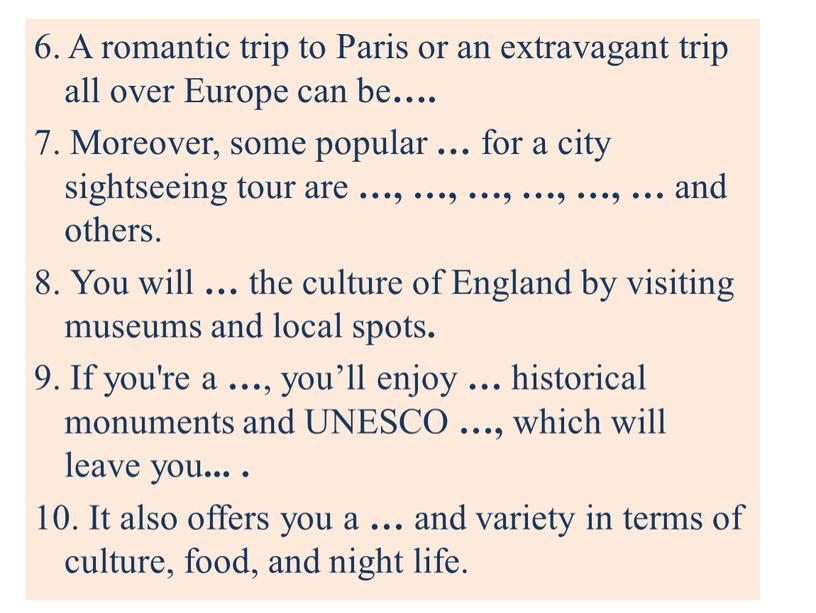 A romantic trip to Paris or an extravagant trip all over