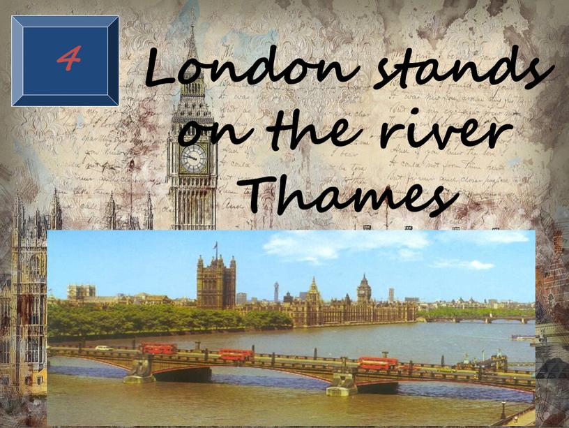 London stands on the river Thames