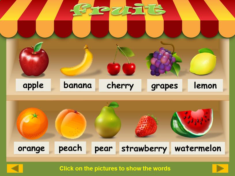 Click on the pictures to show the words orange peach pear strawberry watermelon apple banana cherry grapes lemon fruit