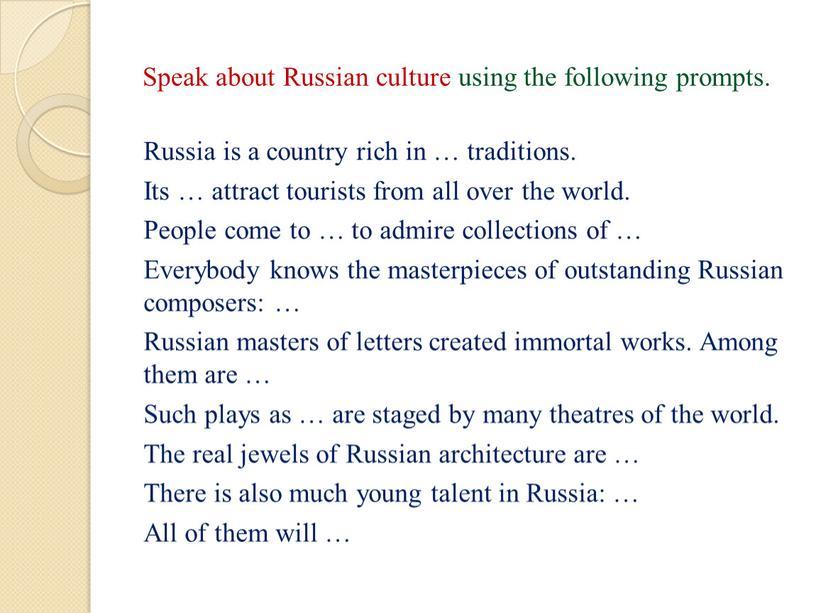 Speak about Russian culture using the following prompts