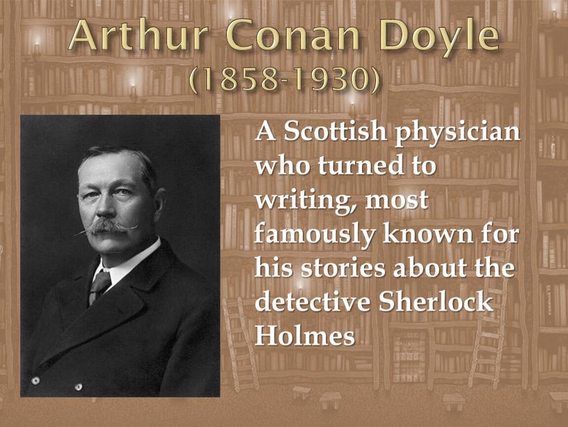 Arthur Conan Doyle (1858-1930)