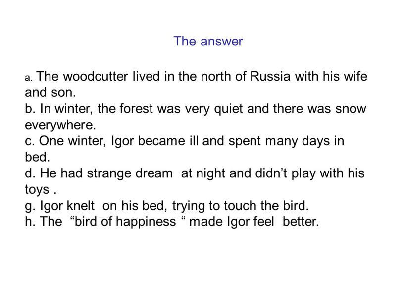 The answer a. The woodcutter lived in the north of