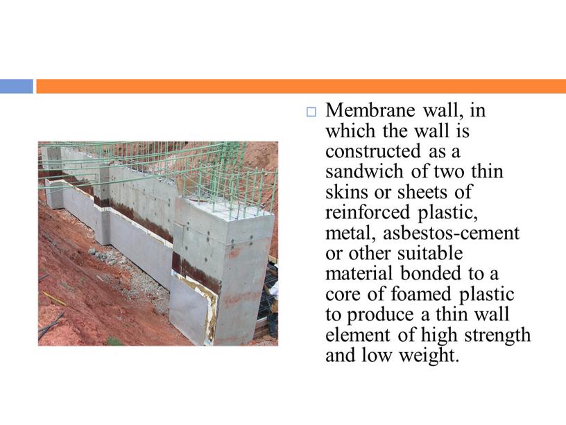 Membrane wall, in which the wall is constructed as a sandwich of two thin skins or sheets of reinforced plastic, metal, asbestos-cement or other suitable…