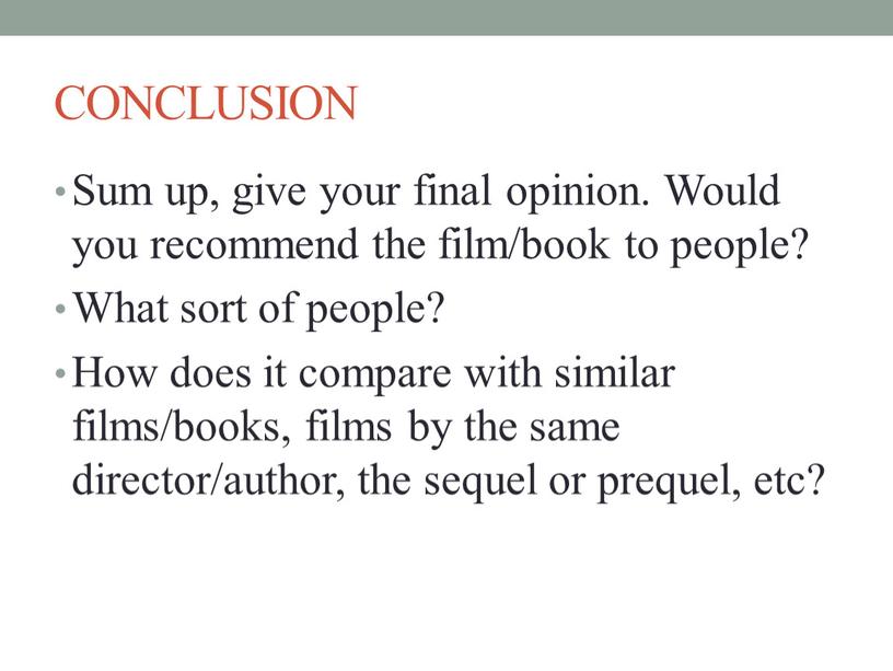 CONCLUSION Sum up, give your final opinion