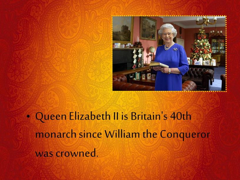 Queen Elizabeth II is Britain's 40th monarch since