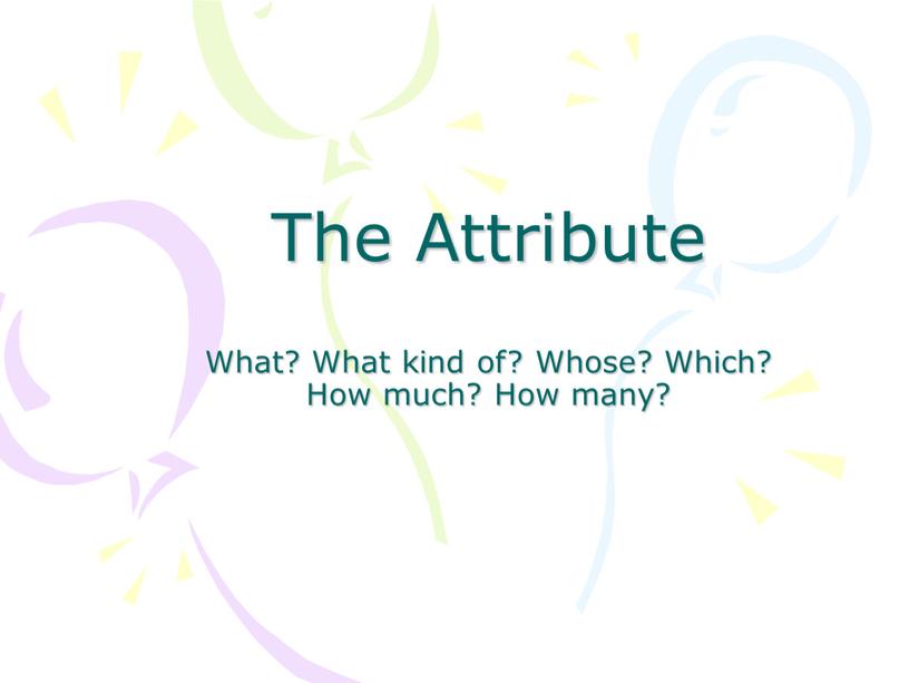 The Attribute What? What kind of?