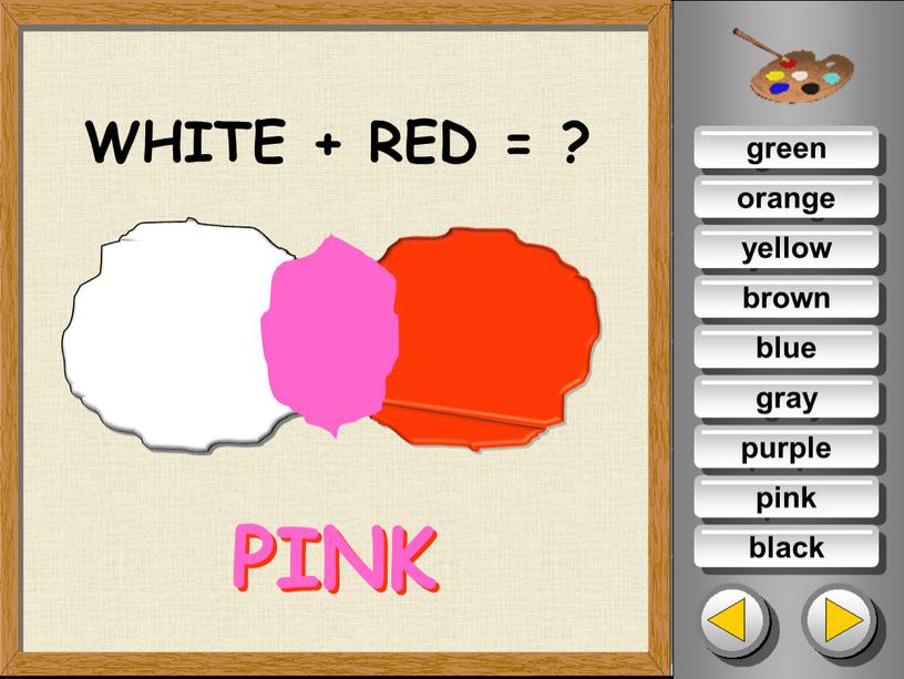 green orange yellow brown blue pink purple gray black WHITE + RED = ? PINK