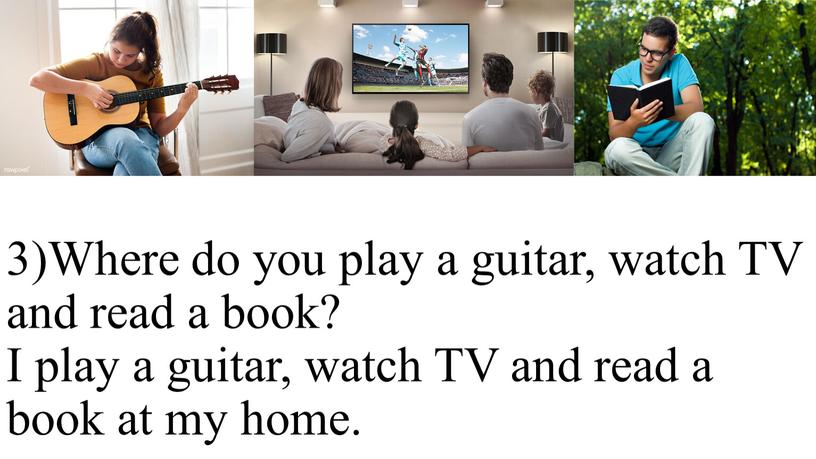 Where do you play a guitar, watch