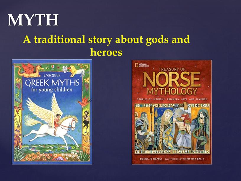 MYTH A traditional story about gods and heroes