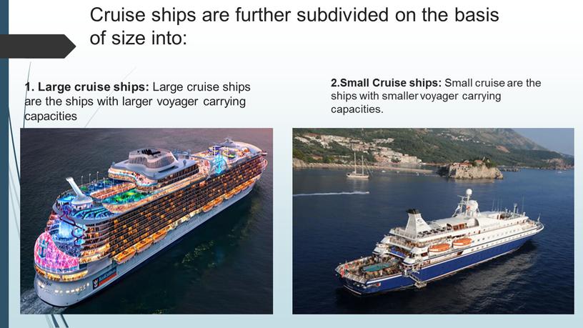 Cruise ships are further subdivided on the basis of size into: 1