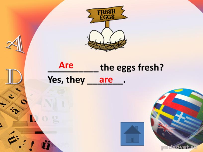 __________ the eggs fresh? Yes, they _______. Are are