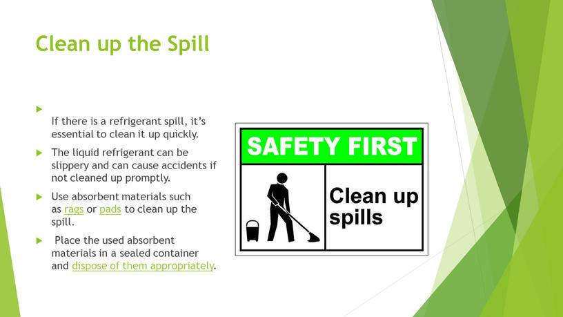 Clean up the Spill If there is a refrigerant spill, it’s essential to clean it up quickly