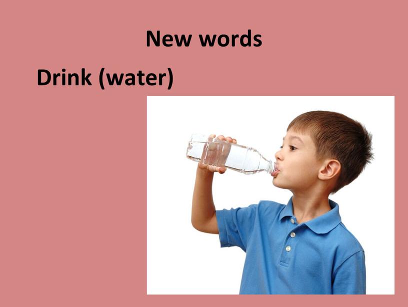 New words Drink (water)