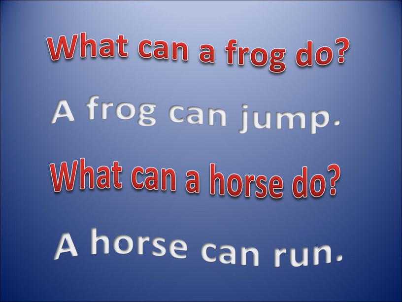 What can a frog do? A frog can jump