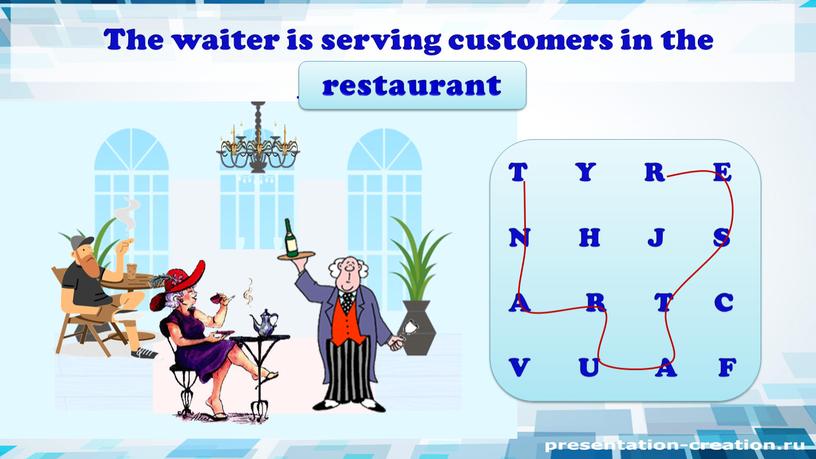 The waiter is serving customers in the ____________