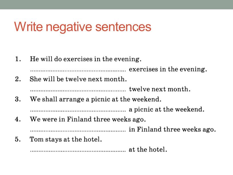 Write negative sentences