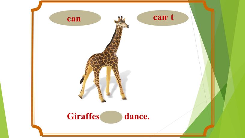 Giraffes can, t dance.