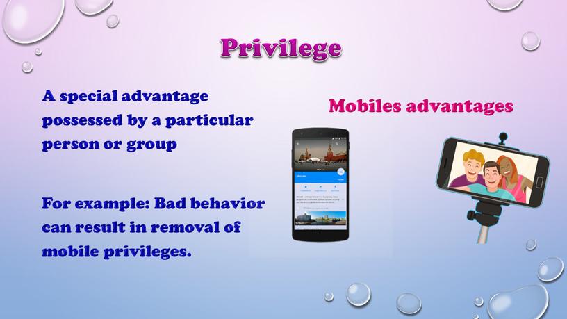 Privilege A special advantage possessed by a particular person or group