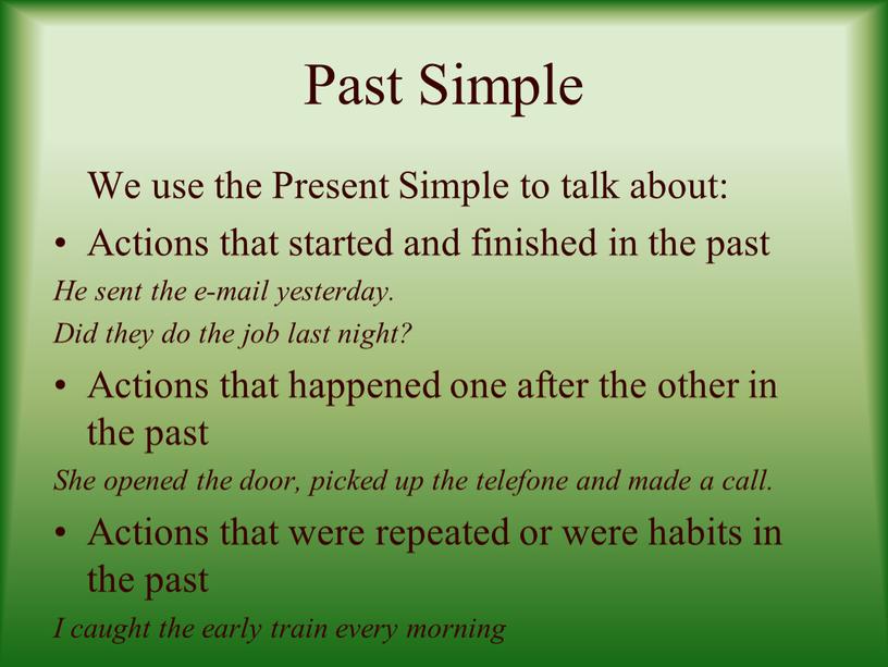 Past Simple We use the Present