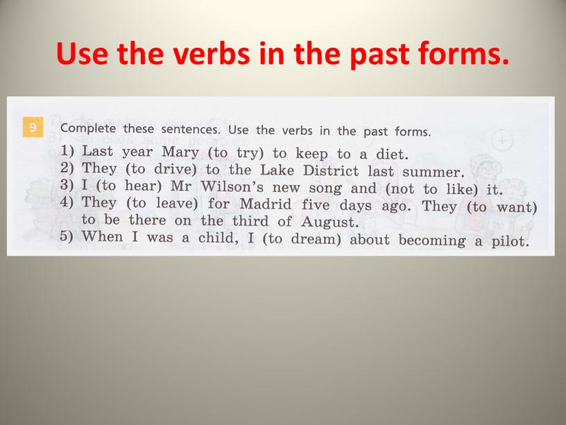 Use the verbs in the past forms