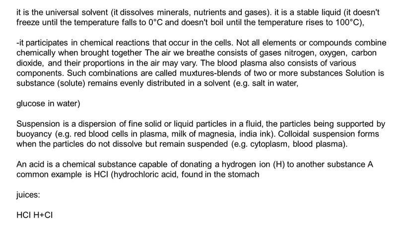 C and doesn't boil until the temperature rises to 100°C), -it participates in chemical reactions that occur in the cells