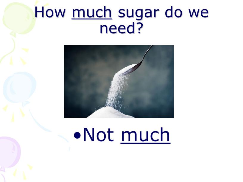 How much sugar do we need? Not much