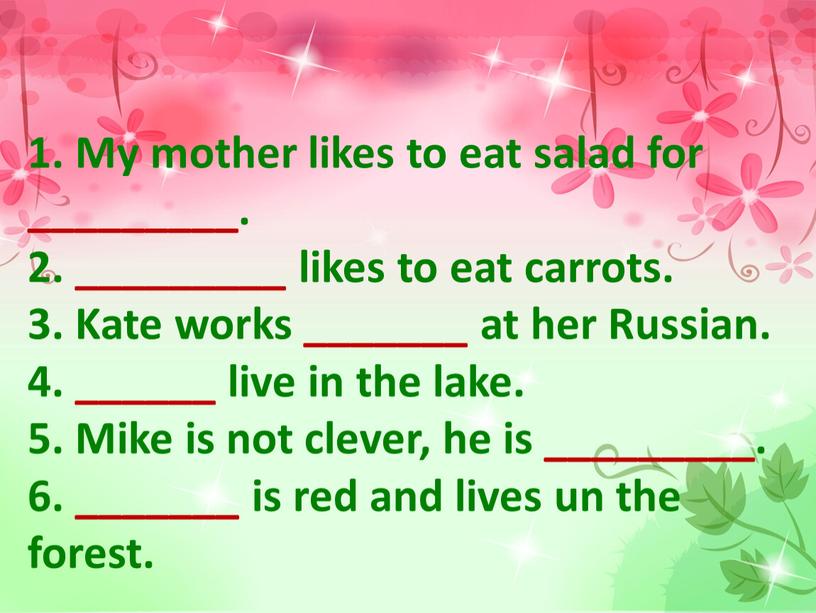 My mother likes to eat salad for _________