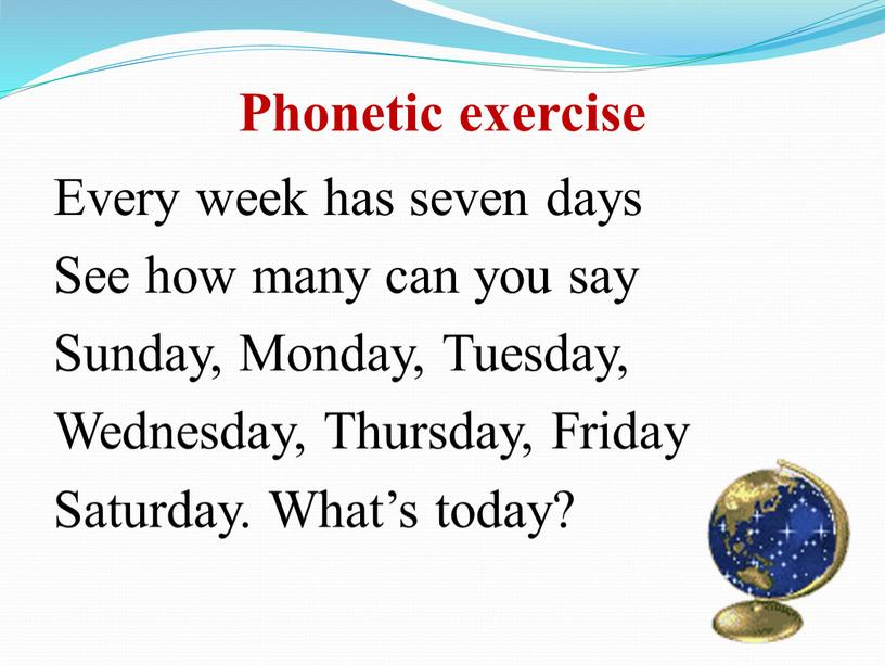 Phonetic exercise Every week has seven days