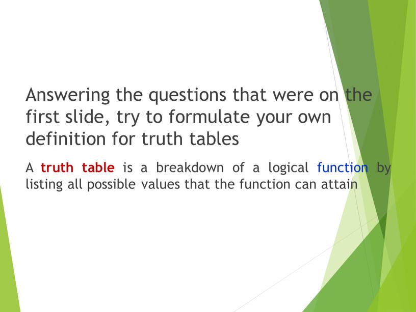 Answering the questions that were on the first slide, try to formulate your own definition for truth tables