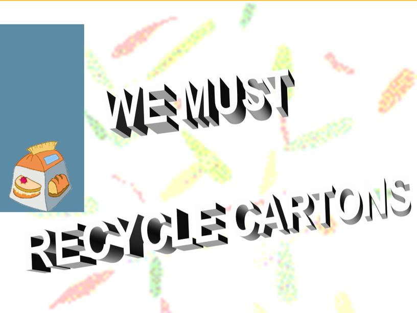 WE MUST RECYCLE CARTONS