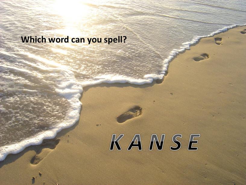 Which word can you spell? K A N