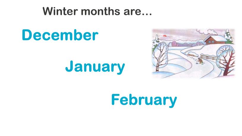 Winter months are… December