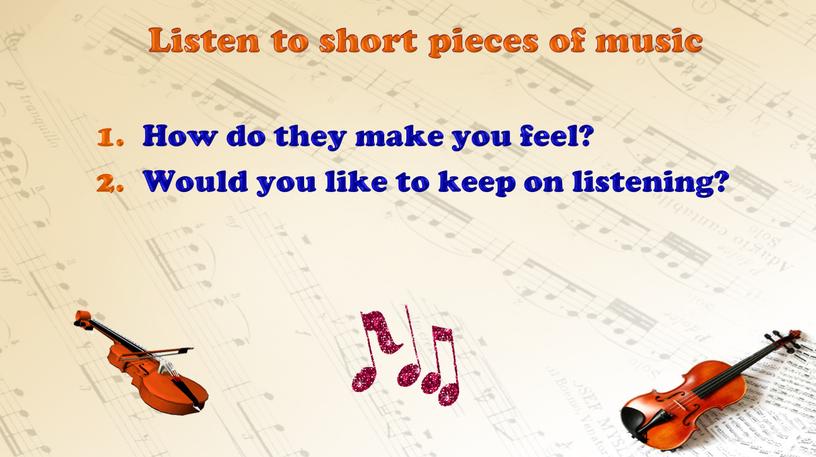 Listen to short pieces of music