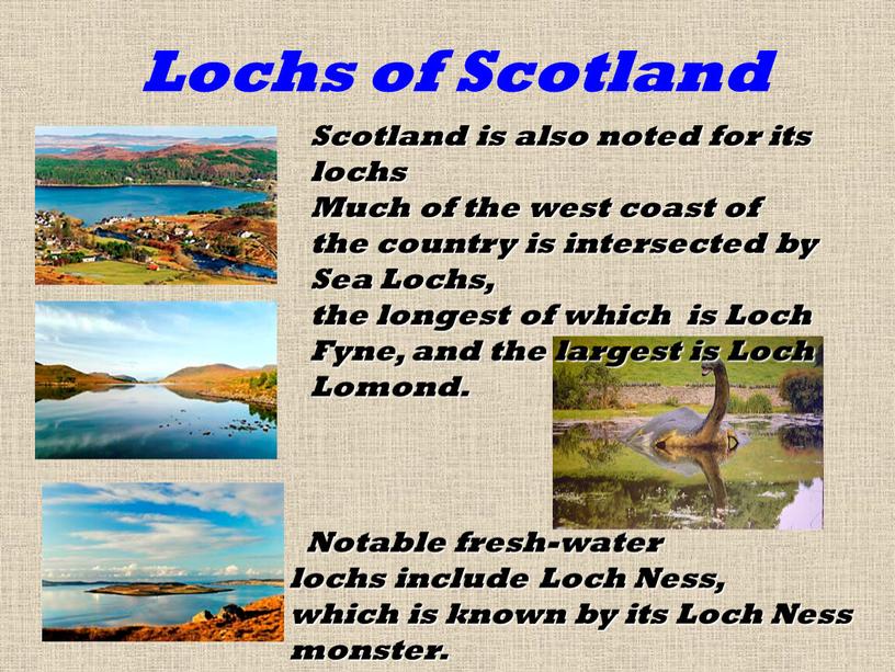 Lochs of Scotland Scotland is also noted for its lochs