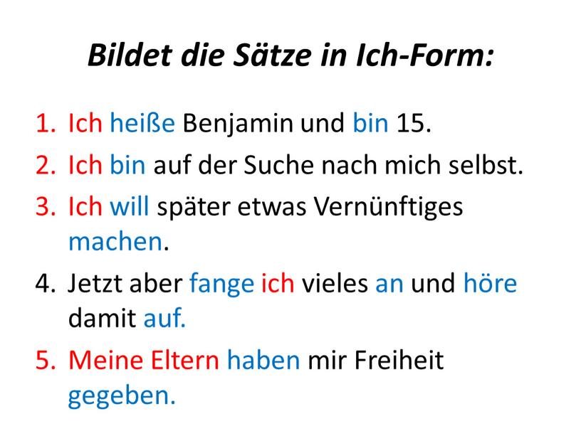 Bildet die Sätze in Ich-Form: Ich heiße