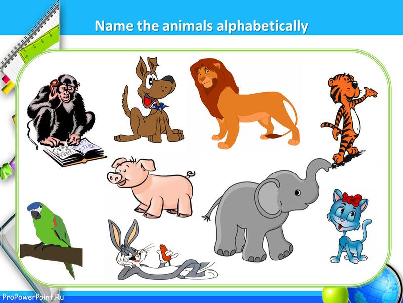 Name the animals alphabetically