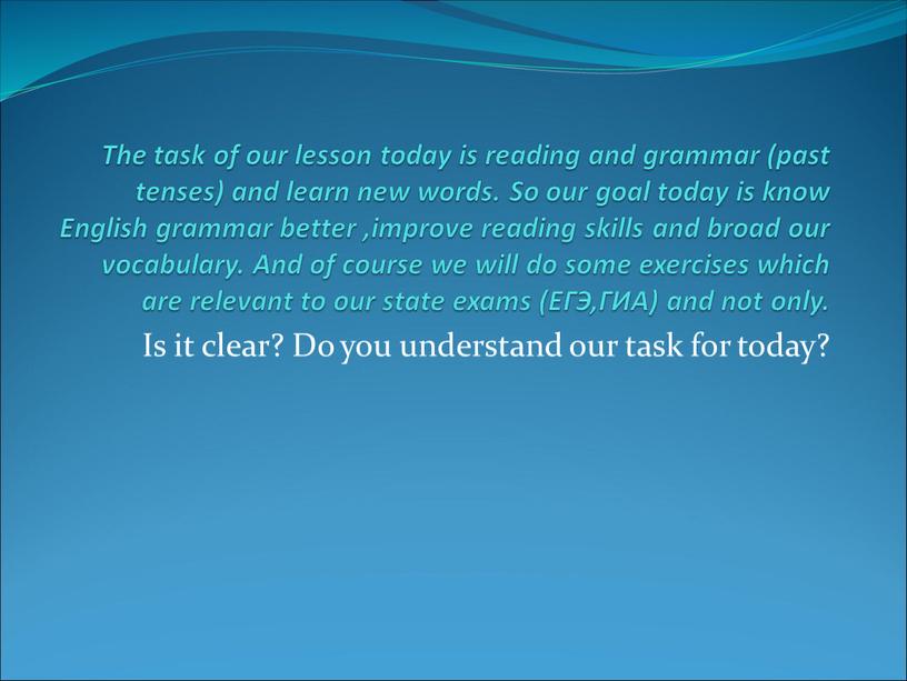 The task of our lesson today is reading and grammar (past tenses) and learn new words