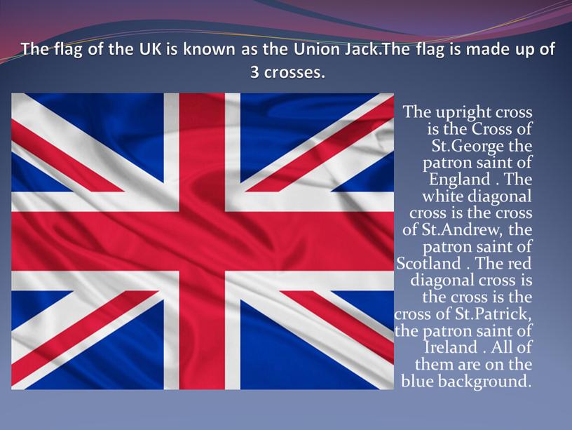 The flag of the UK is known as the