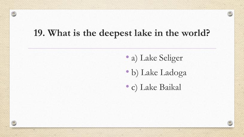 What is the deepest lake in the world? a)