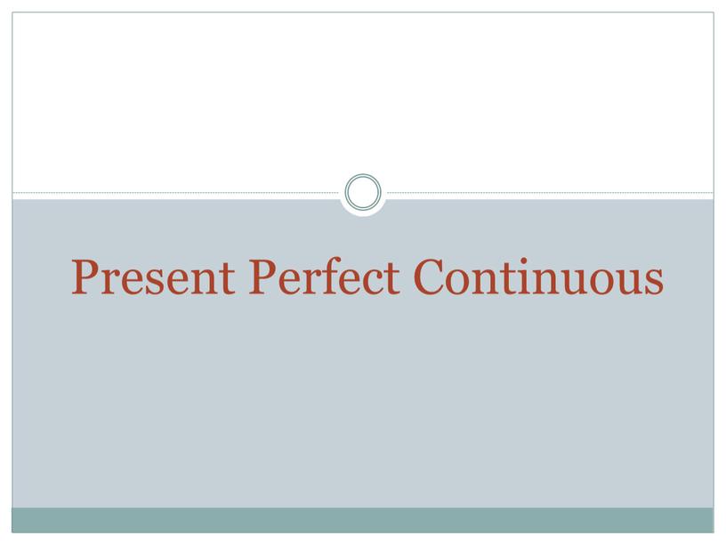 Present Perfect Continuous