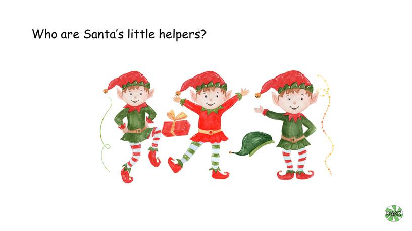 Who are Santa’s little helpers?